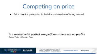 Competing on price
● Price is not a pain point to build a sustainable offering around
In a market with perfect competition - there are no profits
Peter Thiel - Zero to One
 