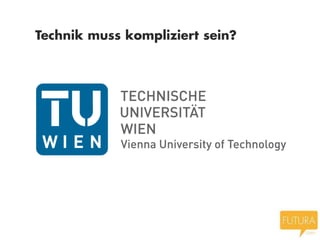 Technik muss kompliziert sein?
 
