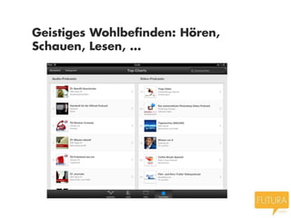 Geistiges Wohlbefinden: Hören,
Schauen, Lesen, …
 