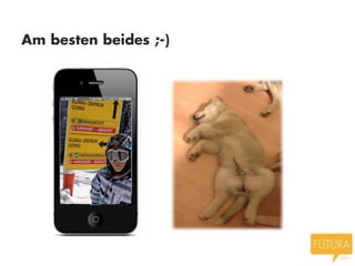 Am besten beides ;-)
 