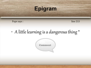 Epigram
• A little learning is a dangerous thing *