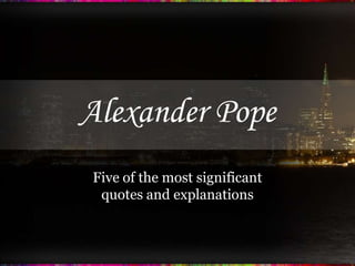 Alexander Pope Five of the most significant quotes and explanations 