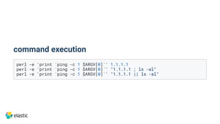 command execution
perl -e 'print `ping -c 1 $ARGV[0]`' 1.1.1.1
perl -e 'print `ping -c 1 $ARGV[0]`' "1.1.1.1 ; ls -al"
per...