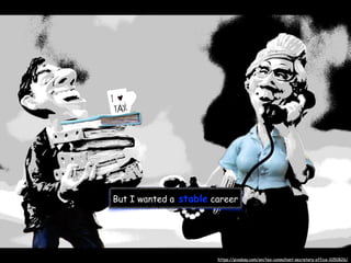 But I wanted a stable career
https://pixabay.com/en/tax-consultant-secretary-office-1050826/
 