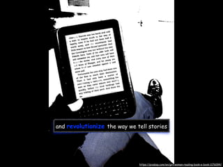 and revolutionize the way we tell stories
https://pixabay.com/en/girl-woman-reading-book-e-book-1176094/
 