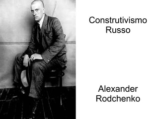 Construtivismo
Russo

Alexander
Rodchenko

 