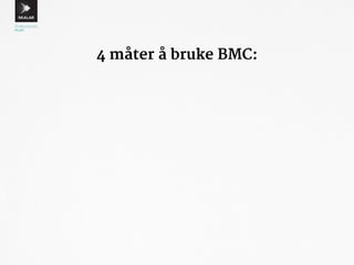 4 måter å bruke BMC: 
 
