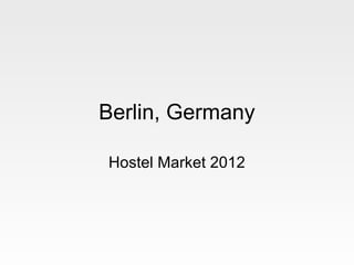 Berlin, Germany

Hostel Market 2012
 
