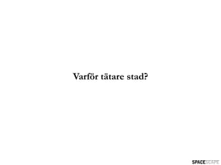 Varför tätare stad?
 
