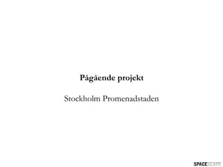 Pågående projekt

Stockholm Promenadstaden
 