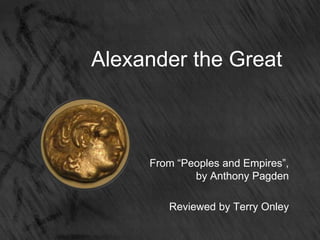 Alexander the Great From “Peoples and Empires”,by Anthony Pagden Reviewed by Terry Onley 
