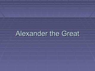Alexander the Great
 