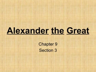Alexander the Great
Chapter 9
Section 3
 