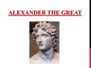 ALEXANDER THE GREAT
 