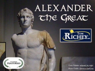 Alexander the Great: A Presentation by Tom Richey (TomRichey.net)
 