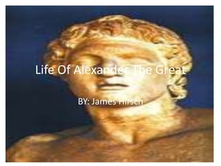 Life Of Alexander The Great

       BY: James Hirsch
 