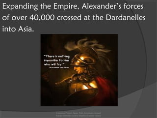 Expanding the Empire, Alexander’s forces
of over 40,000 crossed at the Dardanelles
into Asia.
Comenius Project -Space Teds Adventures Around
Europe-Dimotiko sxoleio Dispiliou kastoria Greece
 