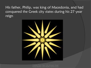 His father, Philip, was king of Macedonia, and had
conquered the Greek city states during his 27 year
reign
Comenius Project -Space Teds Adventures Around
Europe-Dimotiko sxoleio Dispiliou kastoria Greece
 