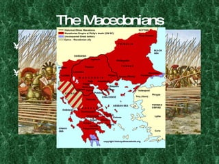 The Macedonians Frontier state north of the Greek penninsula. 359-336 BCE King Philip II: Strong military, big sights. 338 BCE: Conquers all of Greece. 336 BCE: Assassinated. 