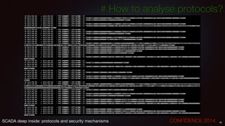 # How to analyse protocols?
!
!
66SCADA deep inside: protocols and security mechanisms		 	 	 	 	 	 	 CONFIDENCE 2014
 