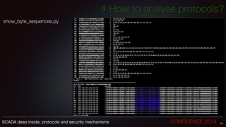 # How to analyse protocols?
show_byte_sequences.py
!
67SCADA deep inside: protocols and security mechanisms		 	 	 	 	 	 	 CONFIDENCE 2014
 