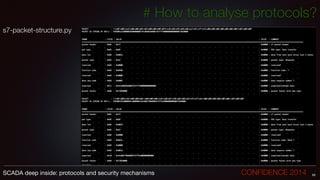 # How to analyse protocols?
s7-packet-structure.py
69SCADA deep inside: protocols and security mechanisms		 	 	 	 	 	 	 CONFIDENCE 2014
 