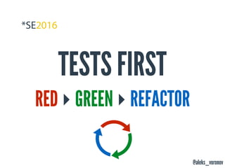 @aleks_voronov
TESTS FIRST
RED ‣ GREEN ‣ REFACTOR
 