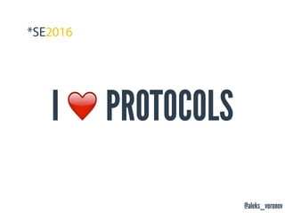 @aleks_voronov
I ❤ PROTOCOLS
 