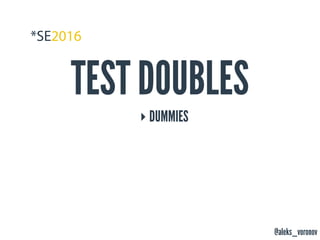 @aleks_voronov
TEST DOUBLES
‣ DUMMIES
 