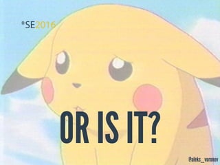 @aleks_voronov
OR IS IT?
 