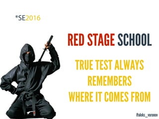 @aleks_voronov
RED STAGE SCHOOL
TRUE TEST ALWAYS
REMEMBERS
WHERE IT COMES FROM
 