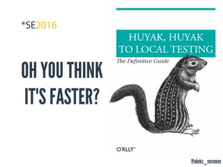 @aleks_voronov
OH YOU THINK
IT'S FASTER?
 