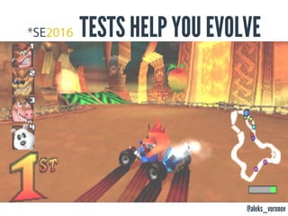 @aleks_voronov
TESTS HELP YOU EVOLVE
 