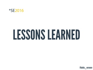 @aleks_voronov
LESSONS LEARNED
 