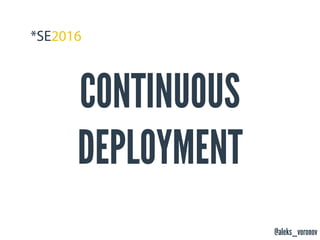 @aleks_voronov
CONTINUOUS
DEPLOYMENT
 