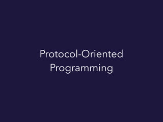 Protocol-Oriented
Programming
 