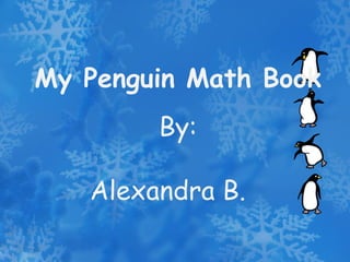 My Penguin Math Book By: Alexandra B. 