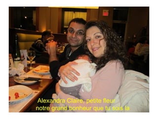 Alexandra Claire, petite fleur
notre grand bonheur que tu sois la
 