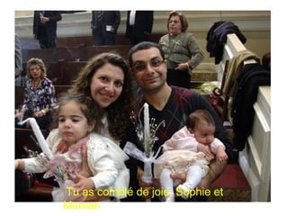 Tu as comblé de joie, Sophie et
Maman
 