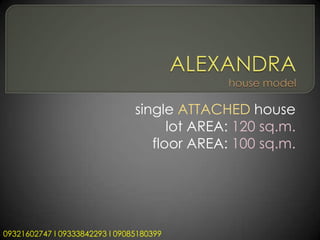 single ATTACHED house
                                      lot AREA: 120 sq.m.
                                   floor AREA: 100 sq.m.




09321602747 l 09333842293 l 09085180399
 