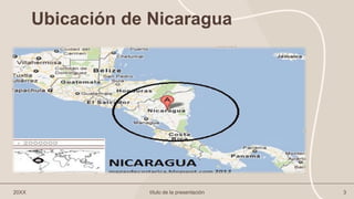 Ubicación de Nicaragua
20XX título de la presentación 3
 