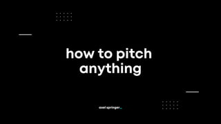 how to pitch
anything
 
