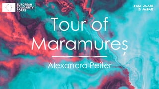 Tour of
Maramures
Alexandra Peiter
,
 