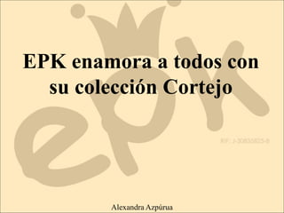 EPK enamora a todos con
su colección Cortejo
Alexandra Azpúrua
 