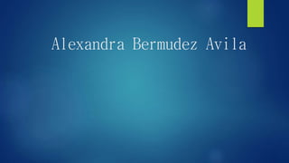 Alexandra Bermudez Avila
 
