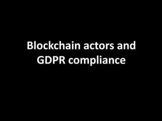 Blockchain actors and
GDPR compliance
 