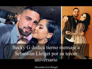 Becky G dedica tierno mensaje a
Sebastián Lletget por su tercer
aniversario
Alexandra Esis Rangel
 