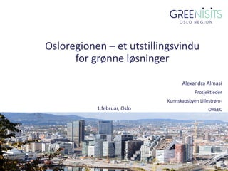 Alexandra Almasi
Prosjektleder
Kunnskapsbyen Lillestrøm-
OREEC1.februar, Oslo
Osloregionen – et utstillingsvindu
for grønne løsninger
 
