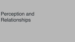 Perception and
Relationships
 