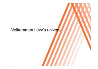 Click to edit Master title style




Velkommen i evv’s univers
 